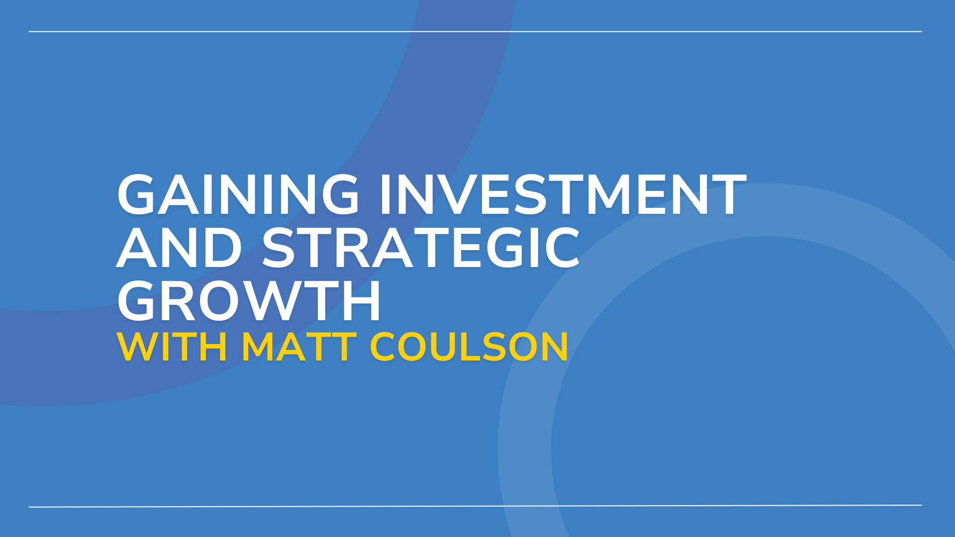 Gaining Investment and Strategic Growth with Matt Coulson