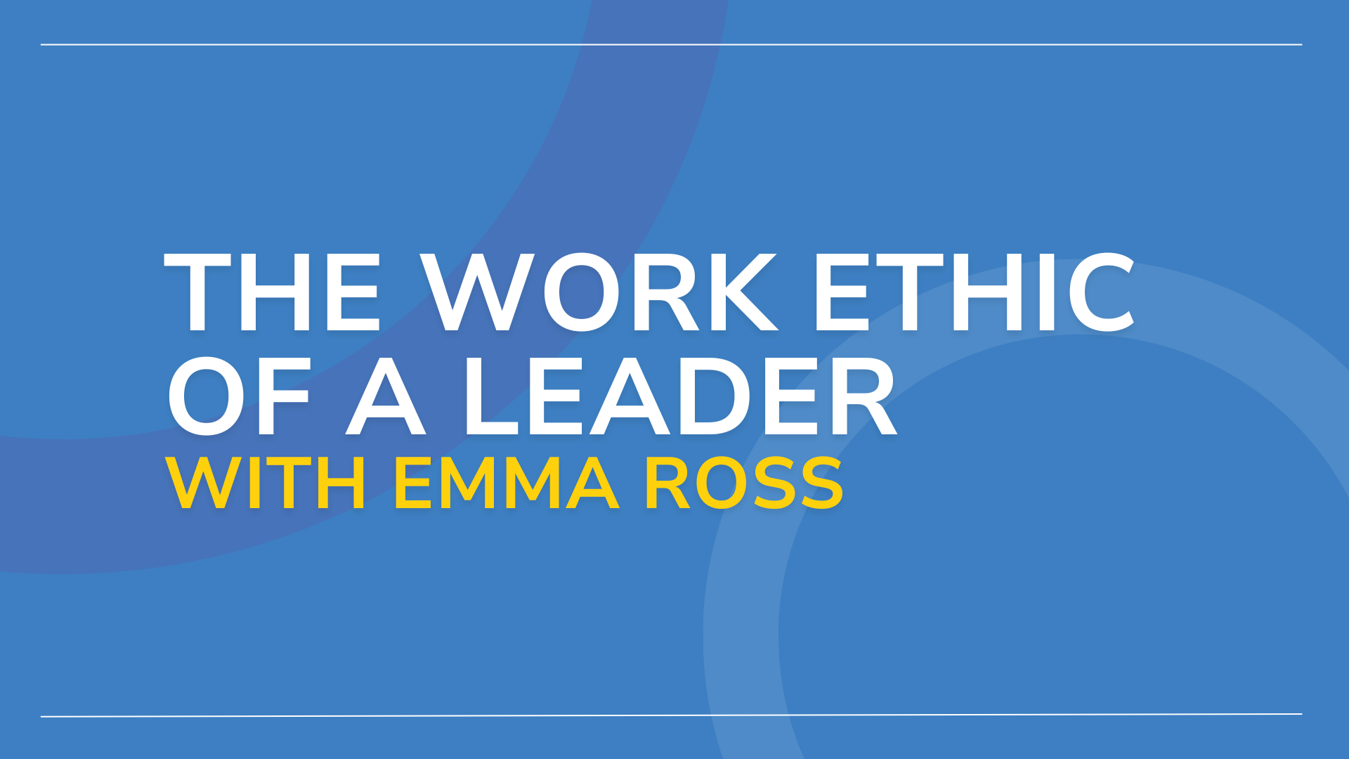 The Work Ethic of a Leader with Emma Ross
