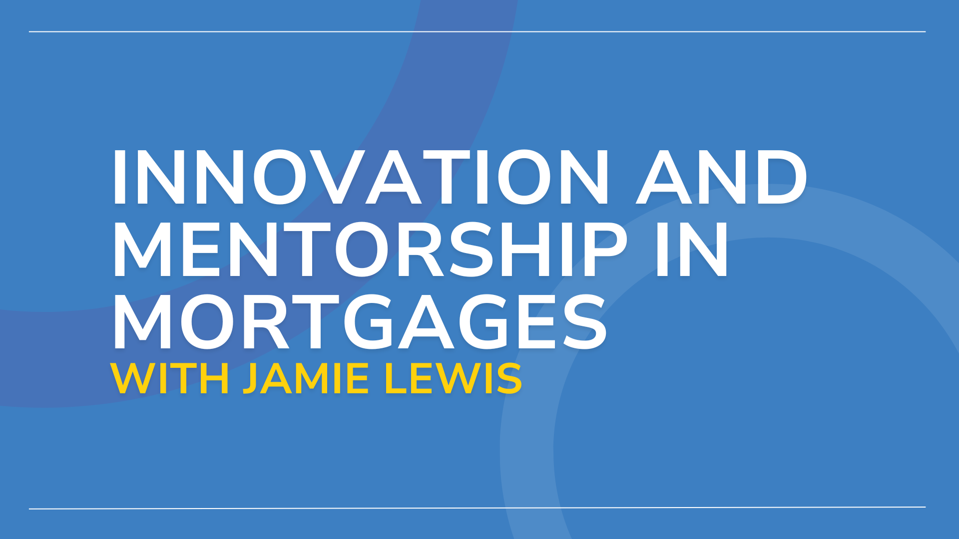 Innovation and Mentorship in Mortgages with Jamie Lewis